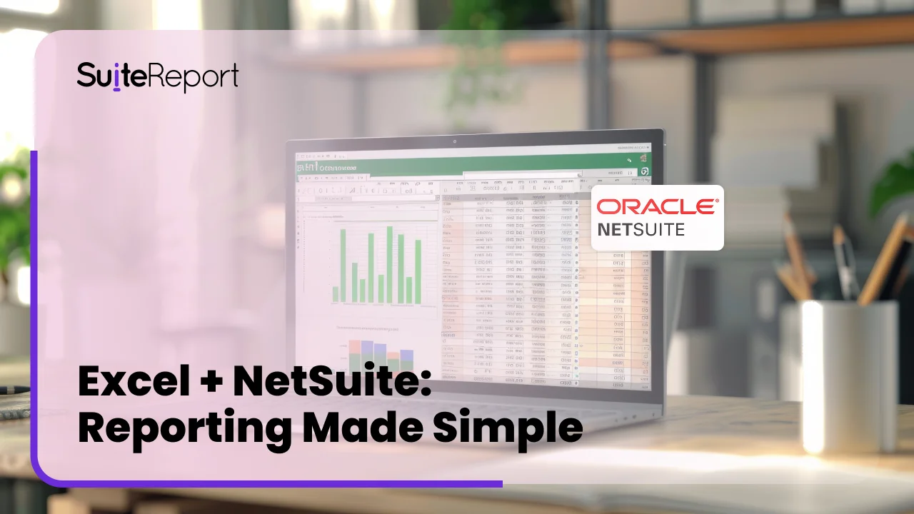 Mastering NetSuite Reporting in Excel: Tips & Tricks