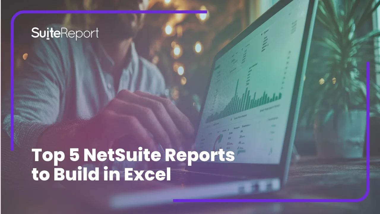 Top 5 NetSuite Reports You Can Build in Excel